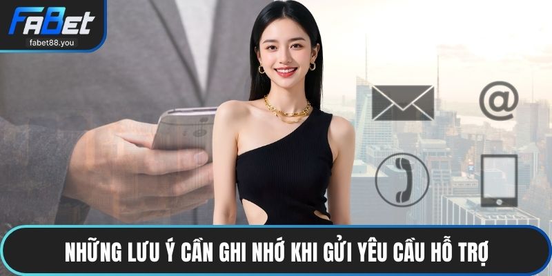 Những lưu ý cần ghi nhớ khi gửi yêu cầu hỗ trợ