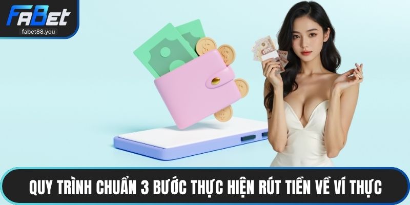Quy trình chuẩn 3 bước thực hiện rút tiền về ví thực