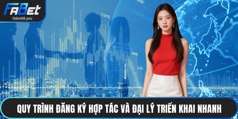 Quy trình đăng ký hợp tác và đại lý triển khai nhanh và hiệu quả